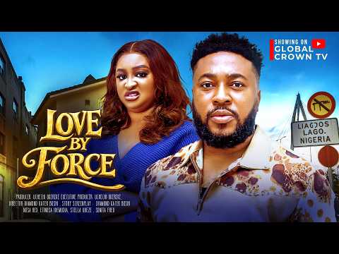 LOVE BY FORCE – 2026 latest Nigerian movies – Nosa Rex – Etinosa Idemudia – Stella Udeze Sonita Fred