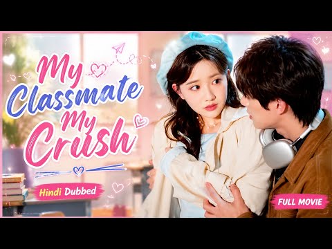 "My Classmate My Crush|Full Movie|Hindi Dubbed|New Chinese Drama|#cdrama #cdramaclips chinesedrama